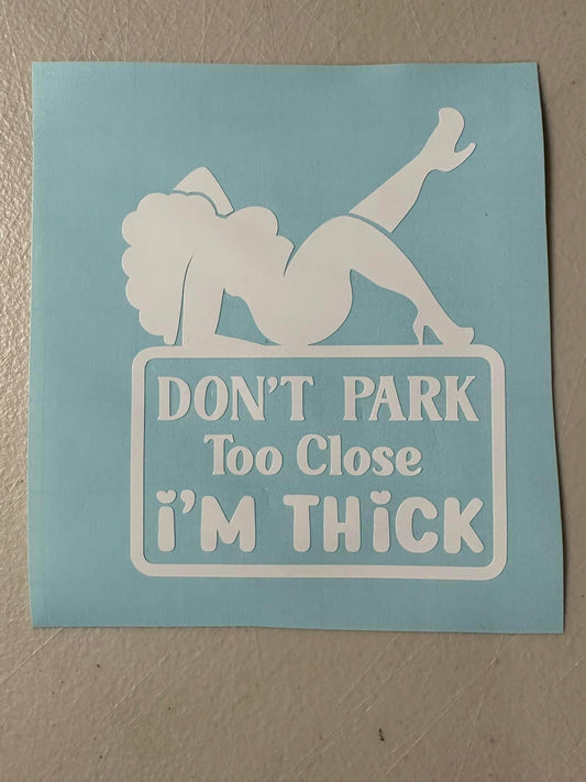 Don’t Park Too Close I’m Thick Decal